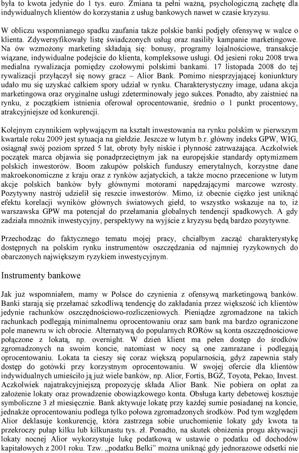 Na ów wzmożony marketing składają się: bonusy, programy lojalnościowe, transakcje wiązane, indywidualne podejście do klienta, kompleksowe usługi.