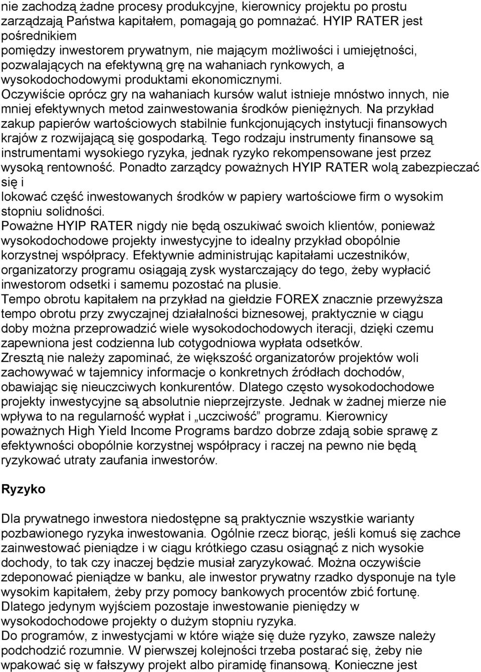 Oczywi cie oprócz gry na wahaniach kursów walut istnieje mnóstwo innych, nie mniej efektywnych metod zainwestowania rodków pieni nych.