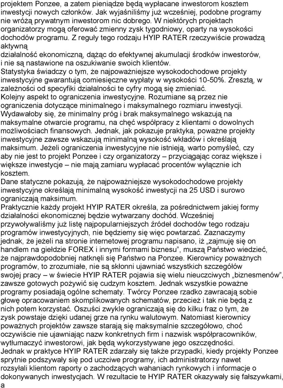 Z regu y tego rodzaju HYIP RATER rzeczywi cie prowadz aktywn dzia alno ekonomiczn, d c do efektywnej akumulacji rodków inwestorów, i nie s nastawione na oszukiwanie swoich klientów.