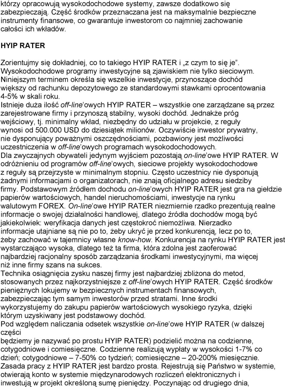 HYIP RATER Zorientujmy si dok adniej, co to takiego HYIP RATER i z czym to si je. Wysokodochodowe programy inwestycyjne s zjawiskiem nie tylko sieciowym.