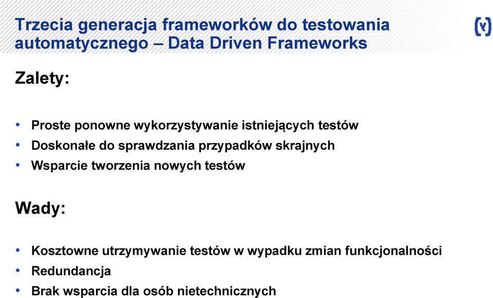 przypadków skrajnych Wsparcie tworzenia nowych testów Wady: Kosztowne utrzymywanie