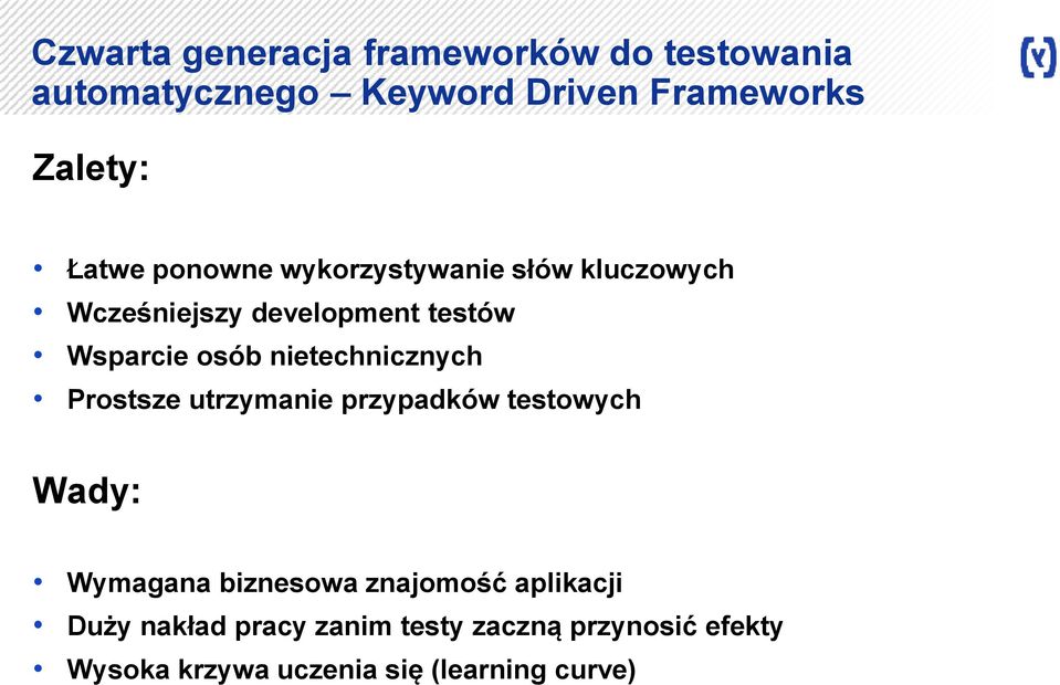 nietechnicznych Prostsze utrzymanie przypadków testowych Wady: Wymagana biznesowa znajomość