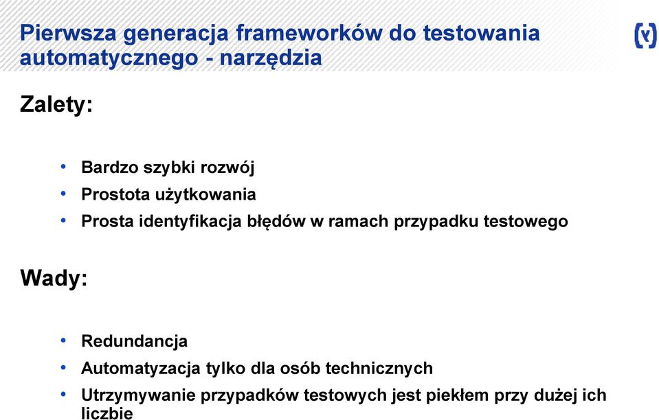 błędów w ramach przypadku testowego Wady: Redundancja Automatyzacja tylko