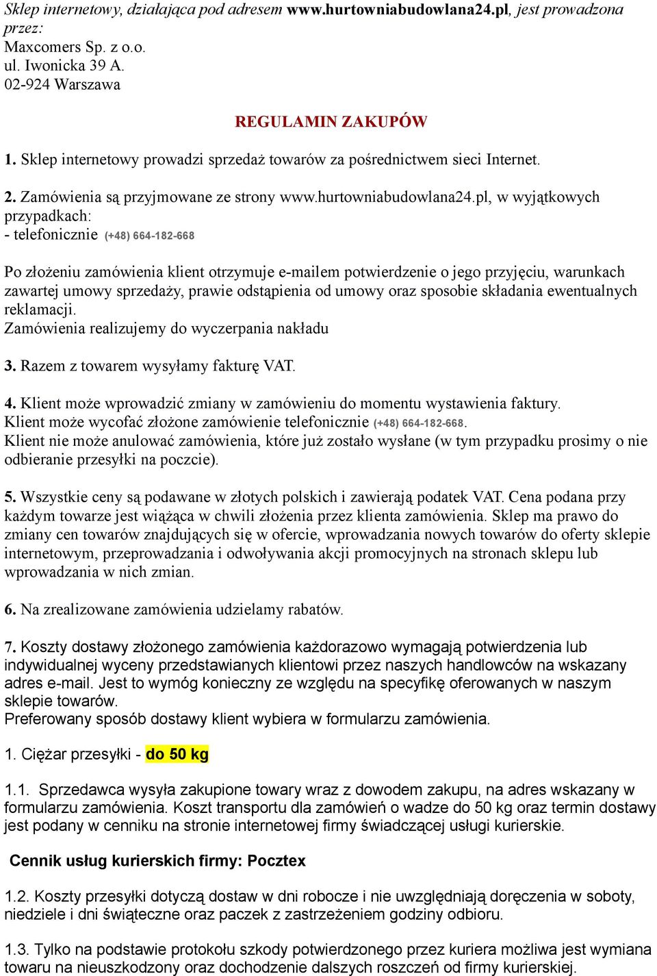 pl, w wyjątkowych przypadkach: - telefonicznie (+48) 664-182-668 Po złożeniu zamówienia klient otrzymuje e-mailem potwierdzenie o jego przyjęciu, warunkach zawartej umowy sprzedaży, prawie