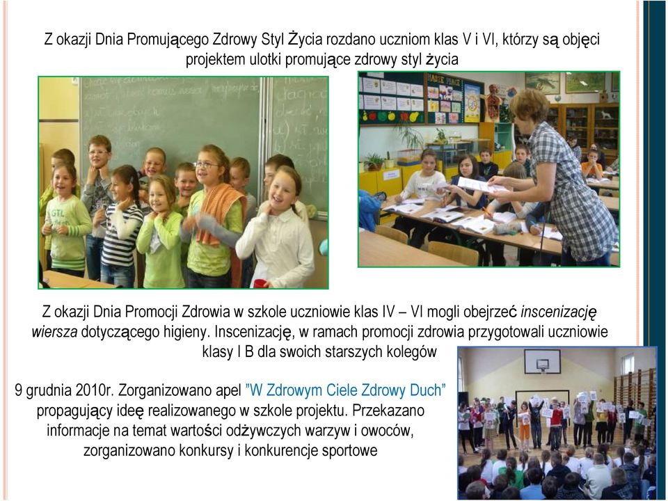 Inscenizację, w ramach promocji zdrowia przygotowali uczniowie klasy I B dla swoich starszych kolegów 9 grudnia 2010r.