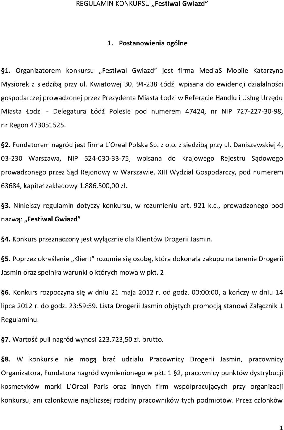 numerem 47424, nr NIP 727-227-30-98, nr Regon 473051525. 2. Fundatorem nagród jest firma L Oreal Polska Sp. z o.o. z siedzibą przy ul.