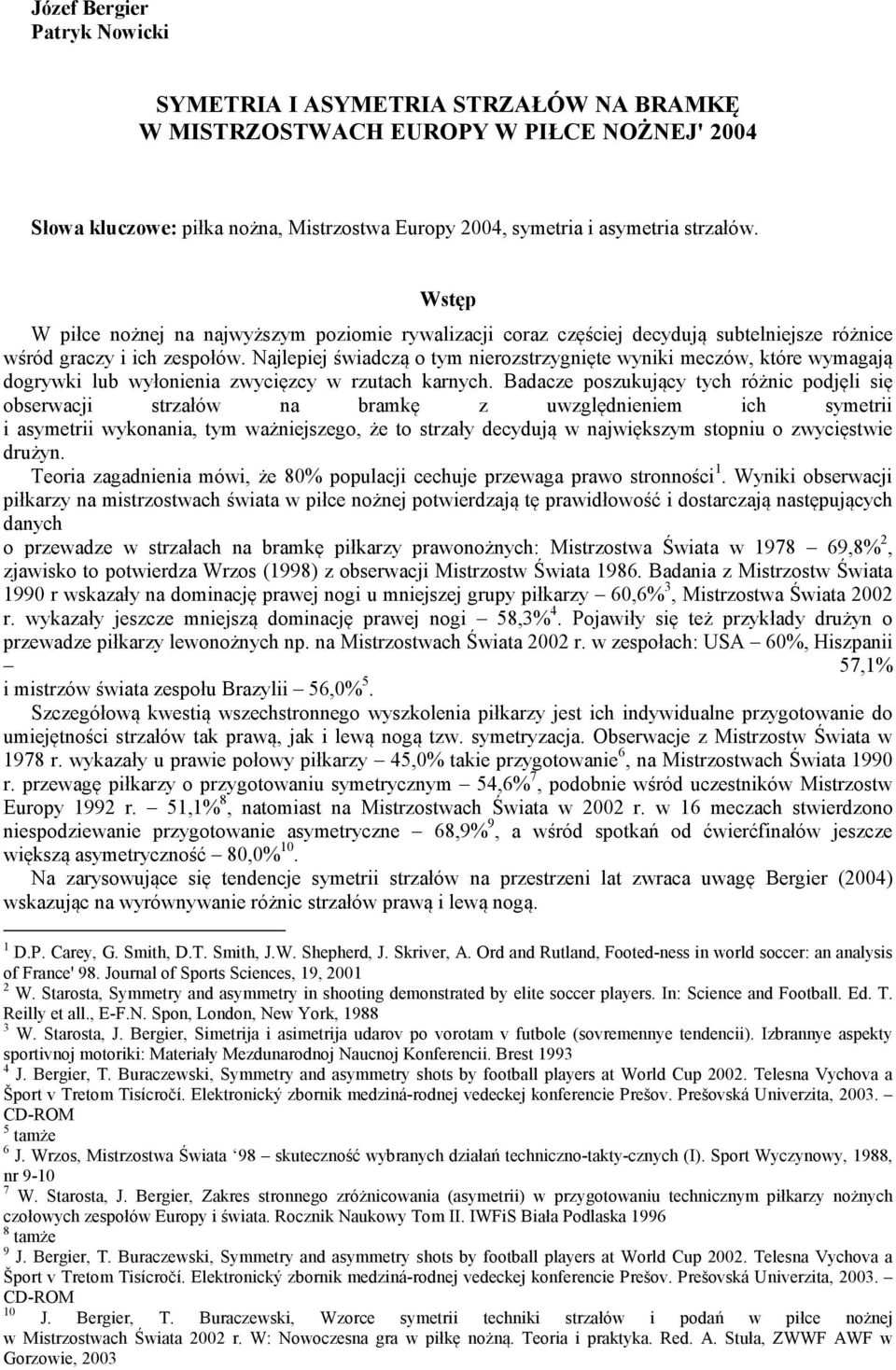 Najlepiej świadczą o tym nierozstrzygnięte wyniki meczów, które wymagają dogrywki lub wyłonienia zwycięzcy w rzutach karnych.