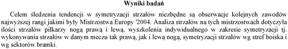 Analiza strzałów na tych mistrzostwach dotyczyła ilości strzałów piłkarzy nogą prawą i lewą, wyszkolenia