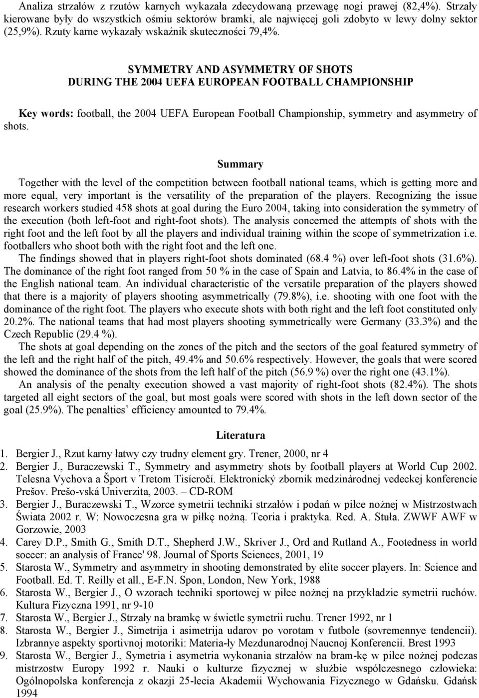 SYMMETRY A D ASYMMETRY OF SHOTS DURI G THE 2004 UEFA EUROPEA FOOTBALL CHAMPIO SHIP Key words: football, the 2004 UEFA European Football Championship, symmetry and asymmetry of shots.