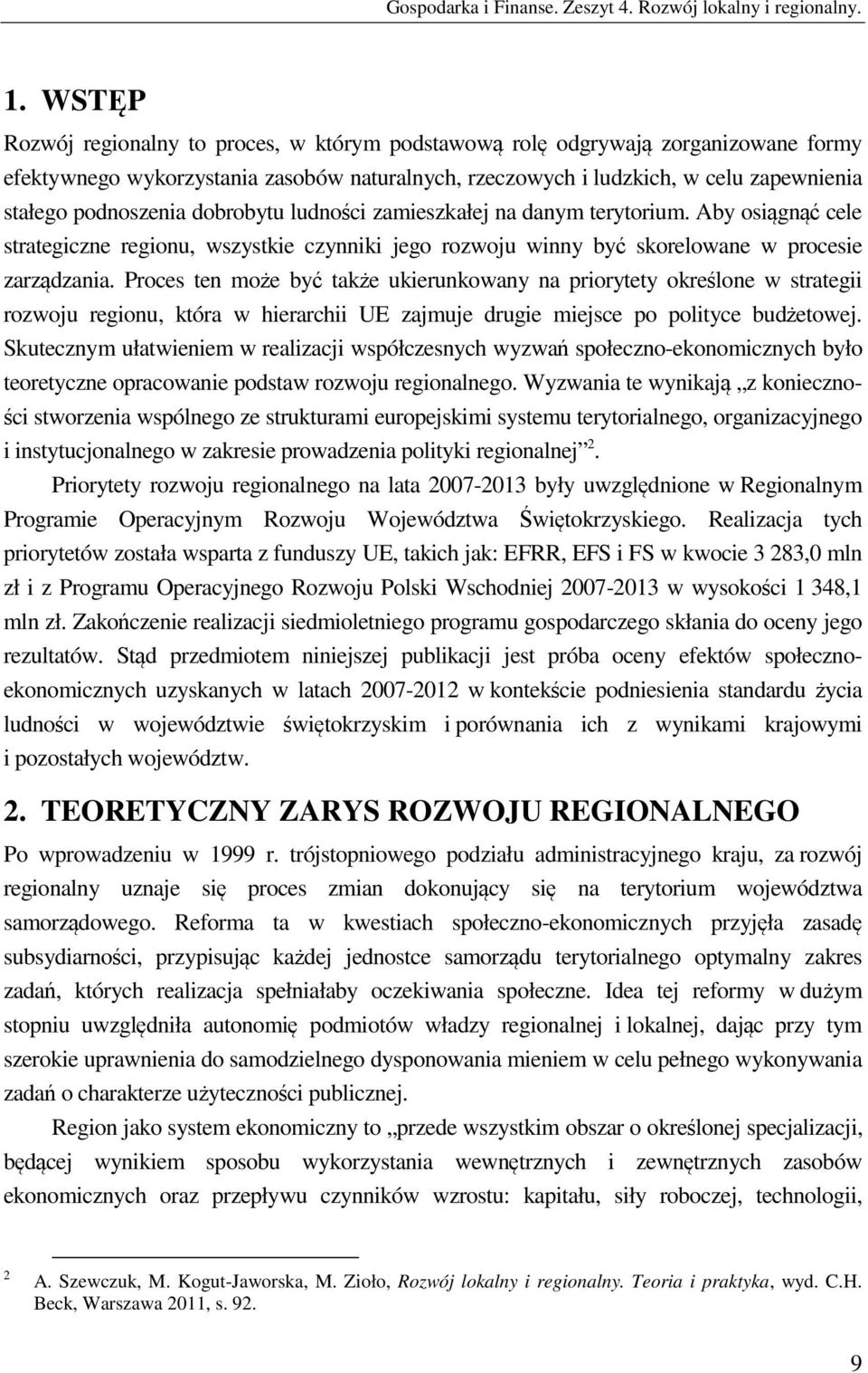 dobrobytu ludności zamieszkałej na danym terytorium. Aby osiągnąć cele strategiczne regionu, wszystkie czynniki jego rozwoju winny być skorelowane w procesie zarządzania.