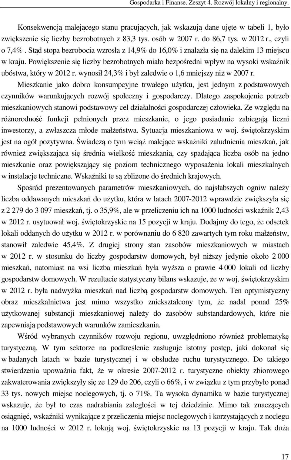 Powiększenie się liczby bezrobotnych miało bezpośredni wpływ na wysoki wskaźnik ubóstwa, który w 2012 r. wynosił 24,3% i był zaledwie o 1,6 mniejszy niż w 2007 r.