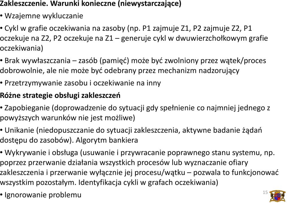 dobrowolnie, ale nie może być odebrany przez mechanizm nadzorujący Przetrzymywanie zasobu i oczekiwanie na inny Różne strategie obsługi zakleszczeń Zapobieganie (doprowadzenie do sytuacji gdy