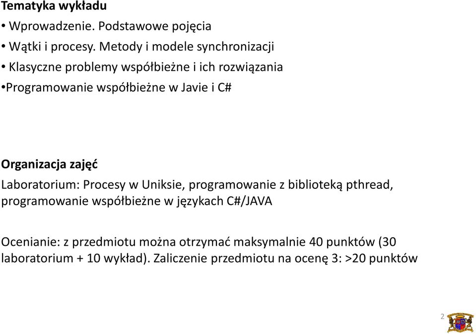 i C# Organizacja zajęć Laboratorium: Procesy w Uniksie, programowanie z biblioteką pthread, programowanie