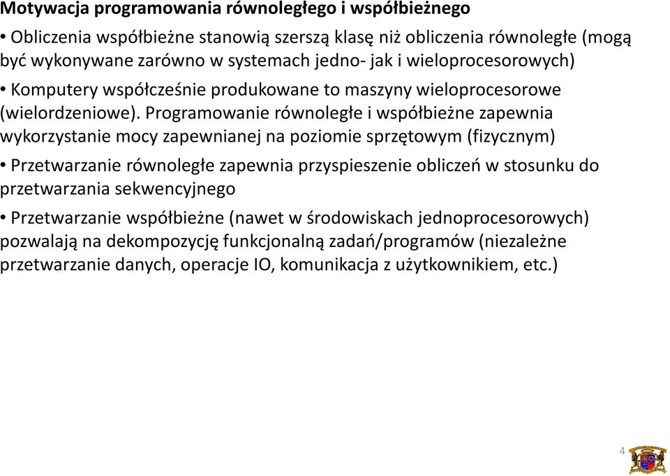 Programowanie równoległe i współbieżne zapewnia wykorzystanie mocy zapewnianej na poziomie sprzętowym (fizycznym) Przetwarzanie równoległe zapewnia przyspieszenie obliczeń w