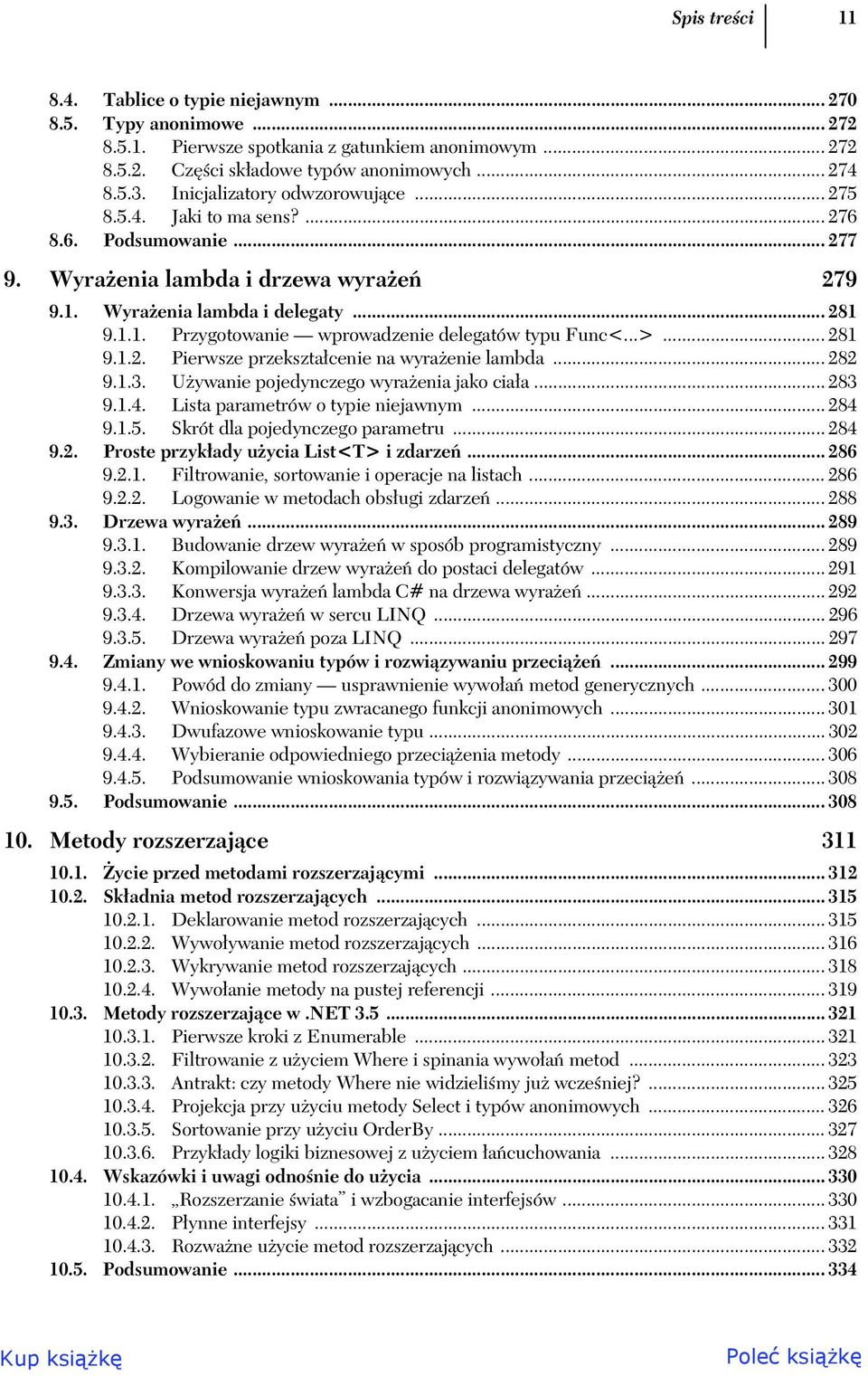 ..>... 281 9.1.2. Pierwsze przekszta cenie na wyra enie lambda... 282 9.1.3. U ywanie pojedynczego wyra enia jako cia a... 283 9.1.4. Lista parametrów o typie niejawnym... 284 9.1.5.