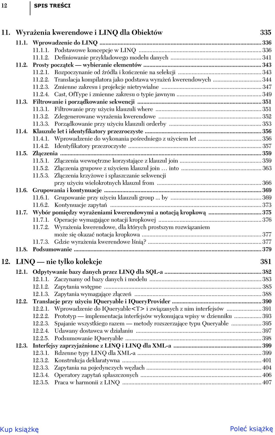 .. 347 11.2.4. Cast, OfType i zmienne zakresu o typie jawnym... 349 11.3. Filtrowanie i porz dkowanie sekwencji... 351 11.3.1. Filtrowanie przy u yciu klauzuli where... 351 11.3.2. Zdegenerowane wyra enia kwerendowe.