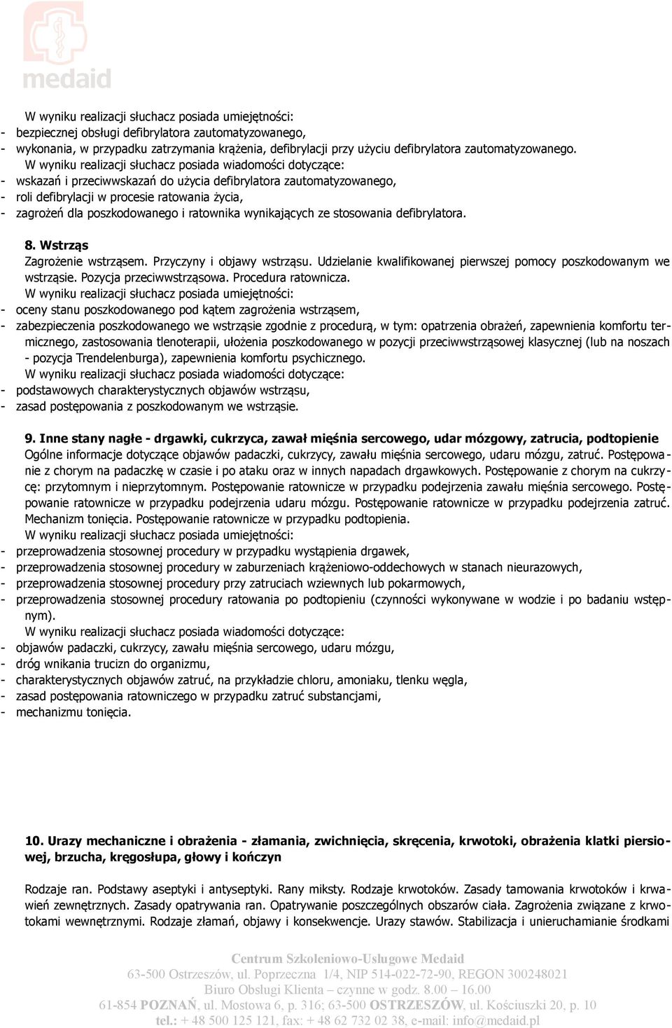 defibrylatora. 8. Wstrząs Zagrożenie wstrząsem. Przyczyny i objawy wstrząsu. Udzielanie kwalifikowanej pierwszej pomocy poszkodowanym we wstrząsie. Pozycja przeciwwstrząsowa. Procedura ratownicza.