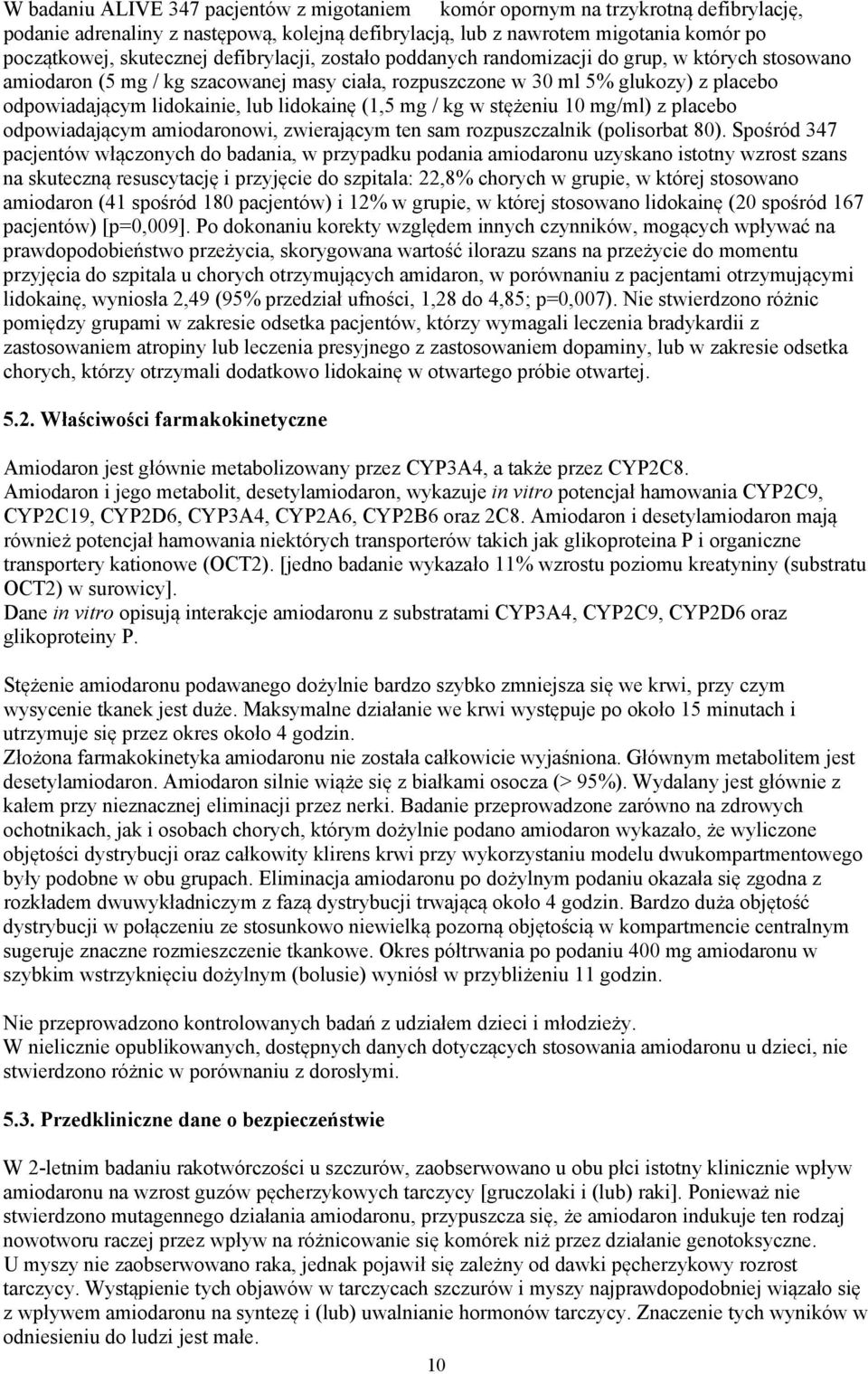 lidokainę (1,5 mg / kg w stężeniu 10 mg/ml) z placebo odpowiadającym amiodaronowi, zwierającym ten sam rozpuszczalnik (polisorbat 80).