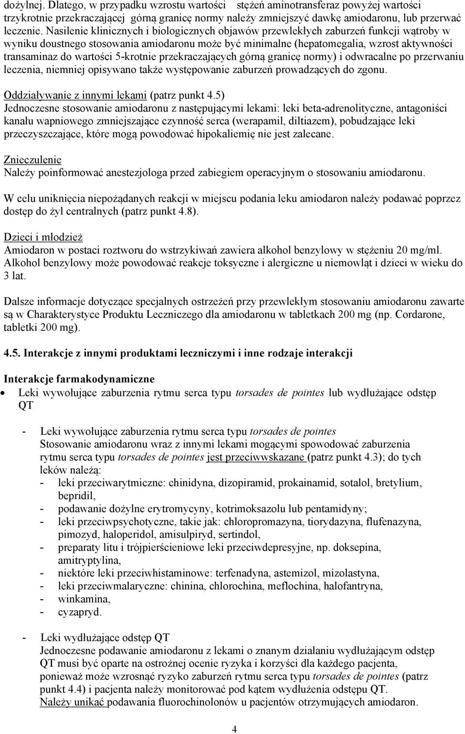 wartości 5-krotnie przekraczających górną granicę normy) i odwracalne po przerwaniu leczenia, niemniej opisywano także występowanie zaburzeń prowadzących do zgonu.