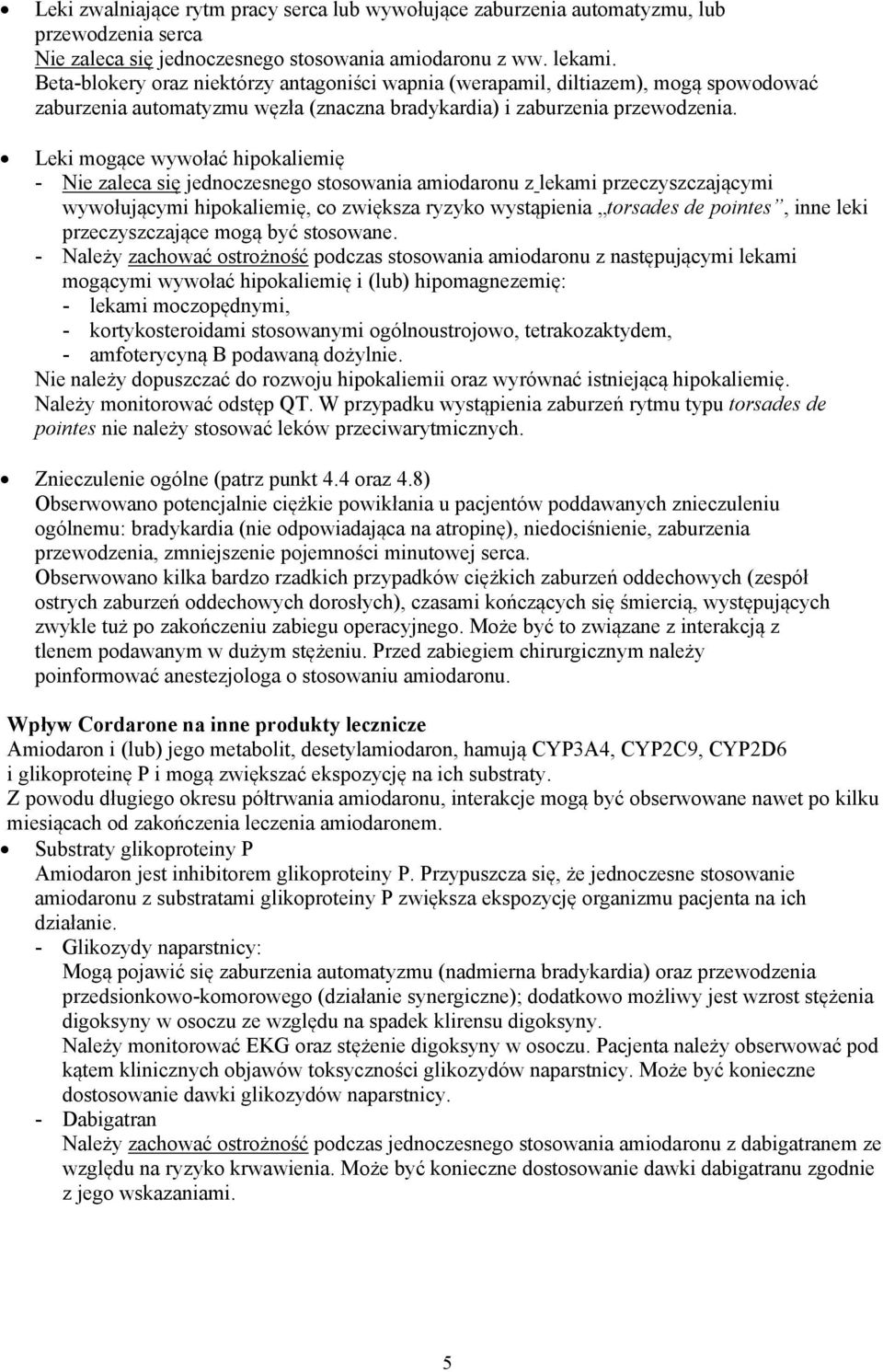 Leki mogące wywołać hipokaliemię - Nie zaleca się jednoczesnego stosowania amiodaronu z lekami przeczyszczającymi wywołującymi hipokaliemię, co zwiększa ryzyko wystąpienia torsades de pointes, inne