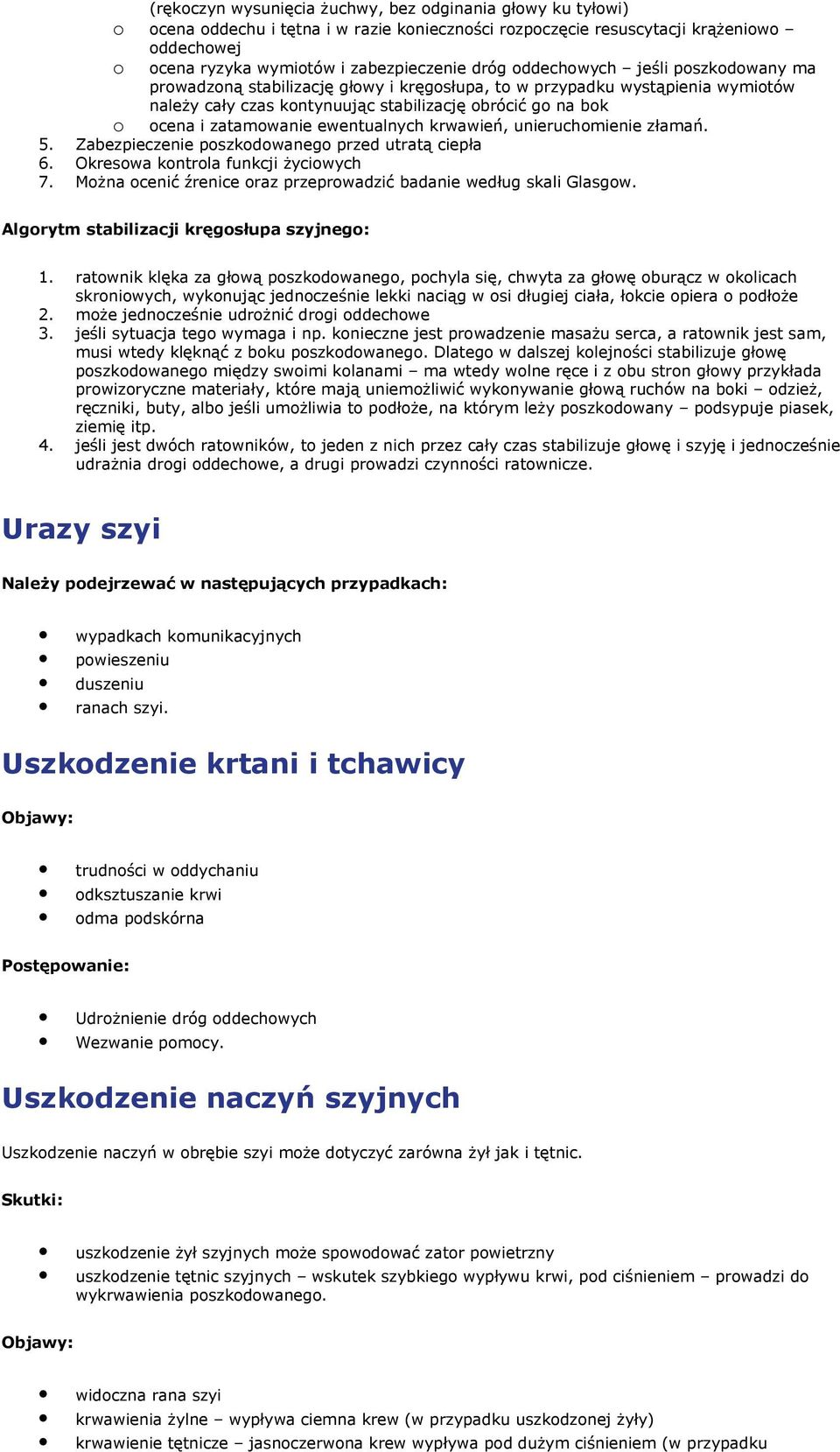 złamań. 5. Zabezpieczenie pszkdwaneg przed utratą ciepła 6. Okreswa kntrla funkcji życiwych 7. Mżna cenić źrenice raz przeprwadzić badanie według skali Glasgw.