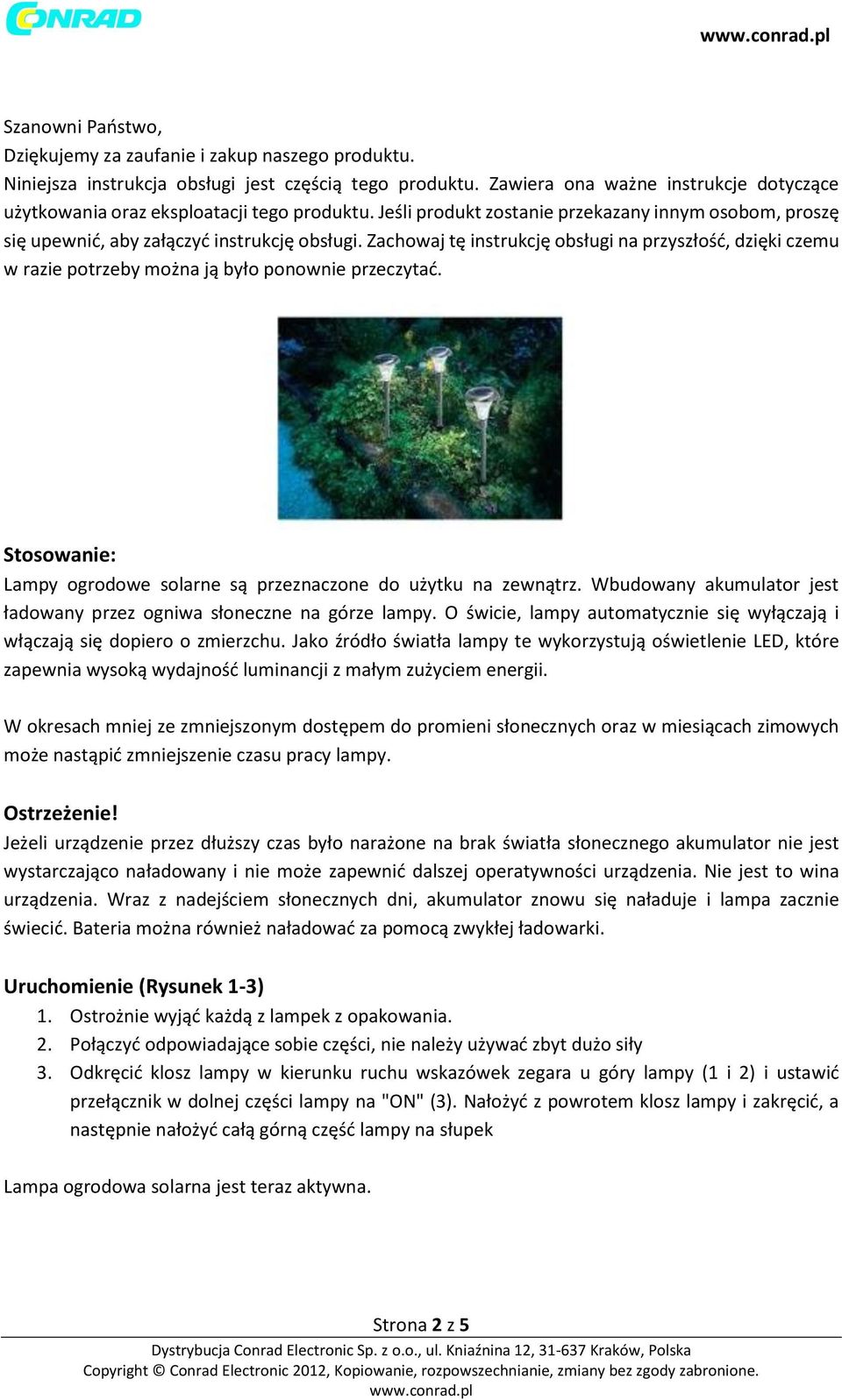 Zachowaj tę instrukcję obsługi na przyszłość, dzięki czemu w razie potrzeby można ją było ponownie przeczytać. Stosowanie: Lampy ogrodowe solarne są przeznaczone do użytku na zewnątrz.