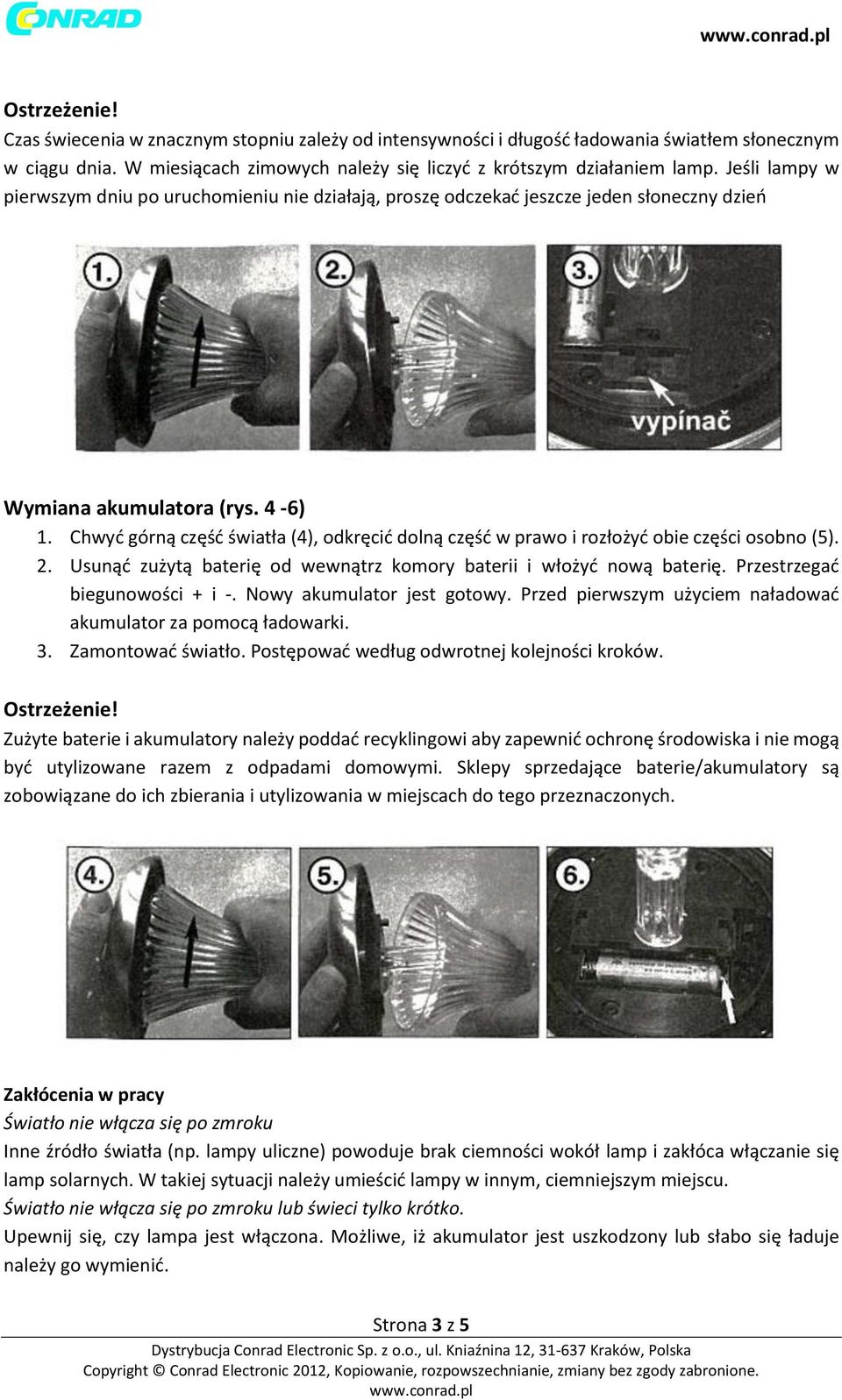 Chwyć górną część światła (4), odkręcić dolną część w prawo i rozłożyć obie części osobno (5). 2. Usunąć zużytą baterię od wewnątrz komory baterii i włożyć nową baterię.