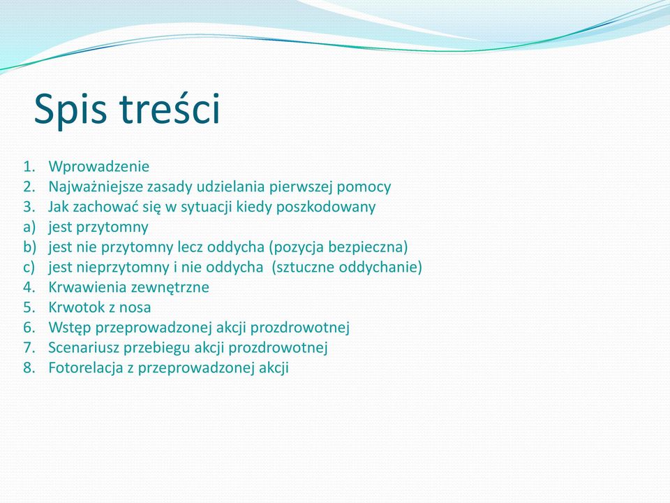 (pozycja bezpieczna) c) jest nieprzytomny i nie oddycha (sztuczne oddychanie) 4. Krwawienia zewnętrzne 5.