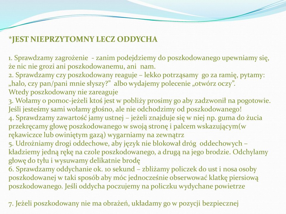 Wołamy o pomoc-jeżeli ktoś jest w pobliży prosimy go aby zadzwonił na pogotowie. Jeśli jesteśmy sami wołamy głośno, ale nie odchodzimy od poszkodowanego! 4.