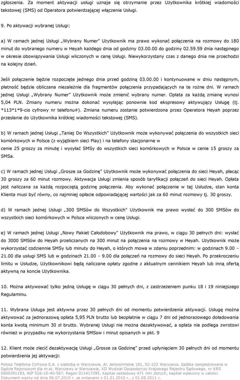 00 do godziny 02.59.59 dnia następnego w okresie obowiązywania Usługi wliczonych w cenę Usługi. Niewykorzystany czas z danego dnia nie przechodzi na kolejny dzień.