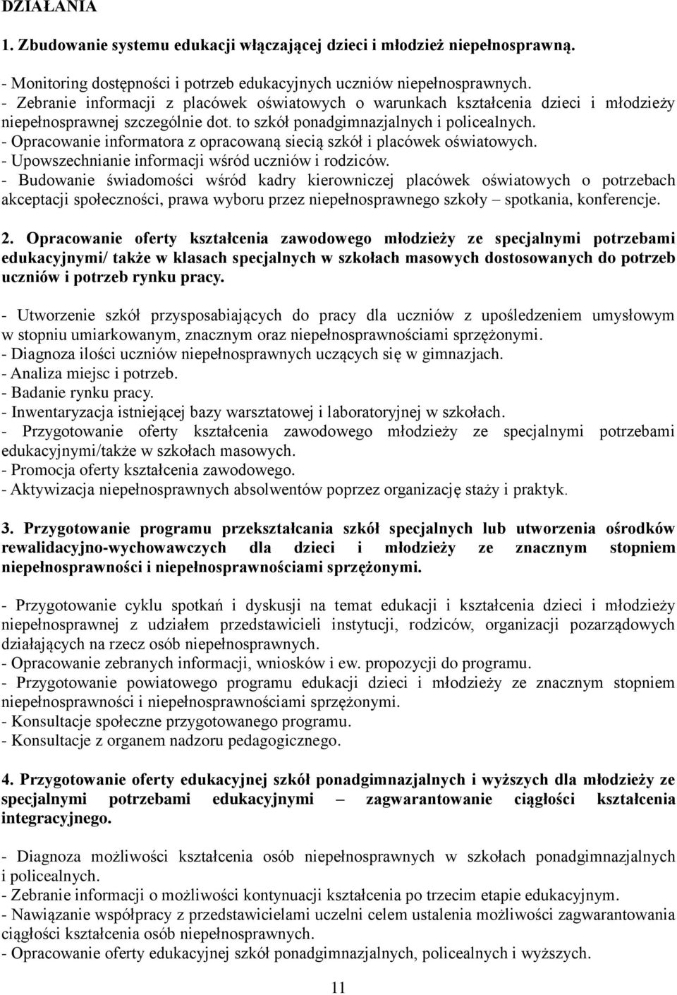 - Opracowanie informatora z opracowaną siecią szkół i placówek oświatowych. - Upowszechnianie informacji wśród uczniów i rodziców.