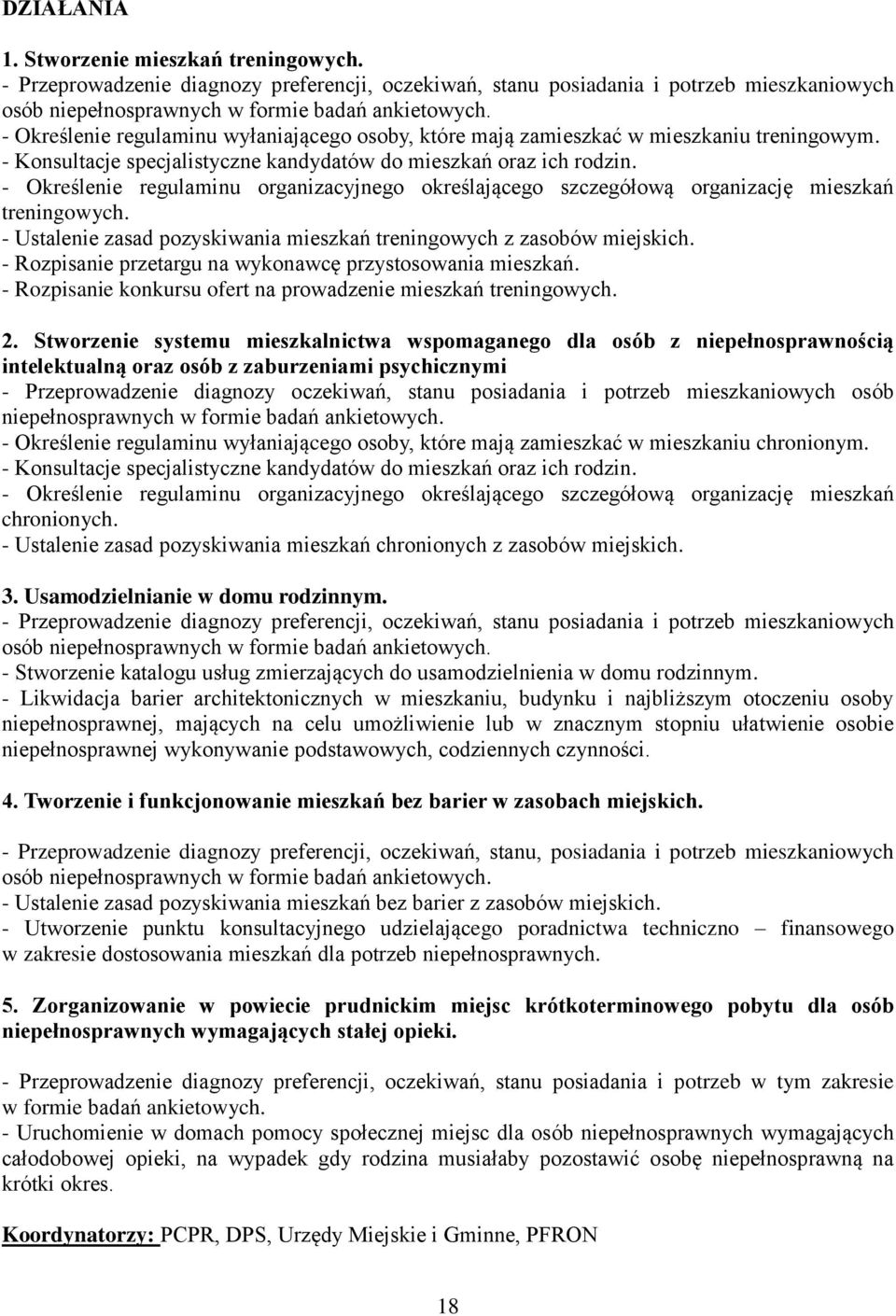 - Określenie regulaminu organizacyjnego określającego szczegółową organizację mieszkań treningowych. - Ustalenie zasad pozyskiwania mieszkań treningowych z zasobów miejskich.