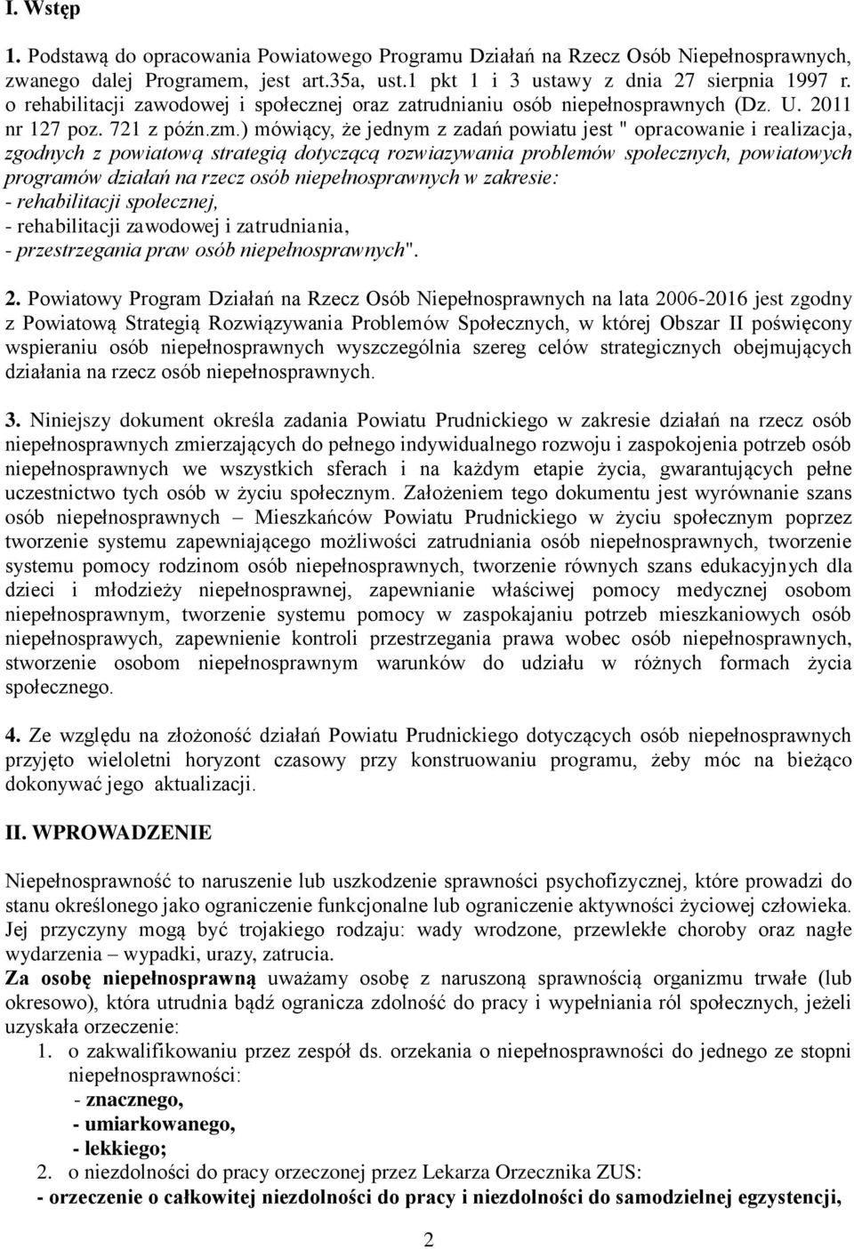 ) mówiący, że jednym z zadań powiatu jest " opracowanie i realizacja, zgodnych z powiatową strategią dotyczącą rozwiazywania problemów społecznych, powiatowych programów działań na rzecz osób