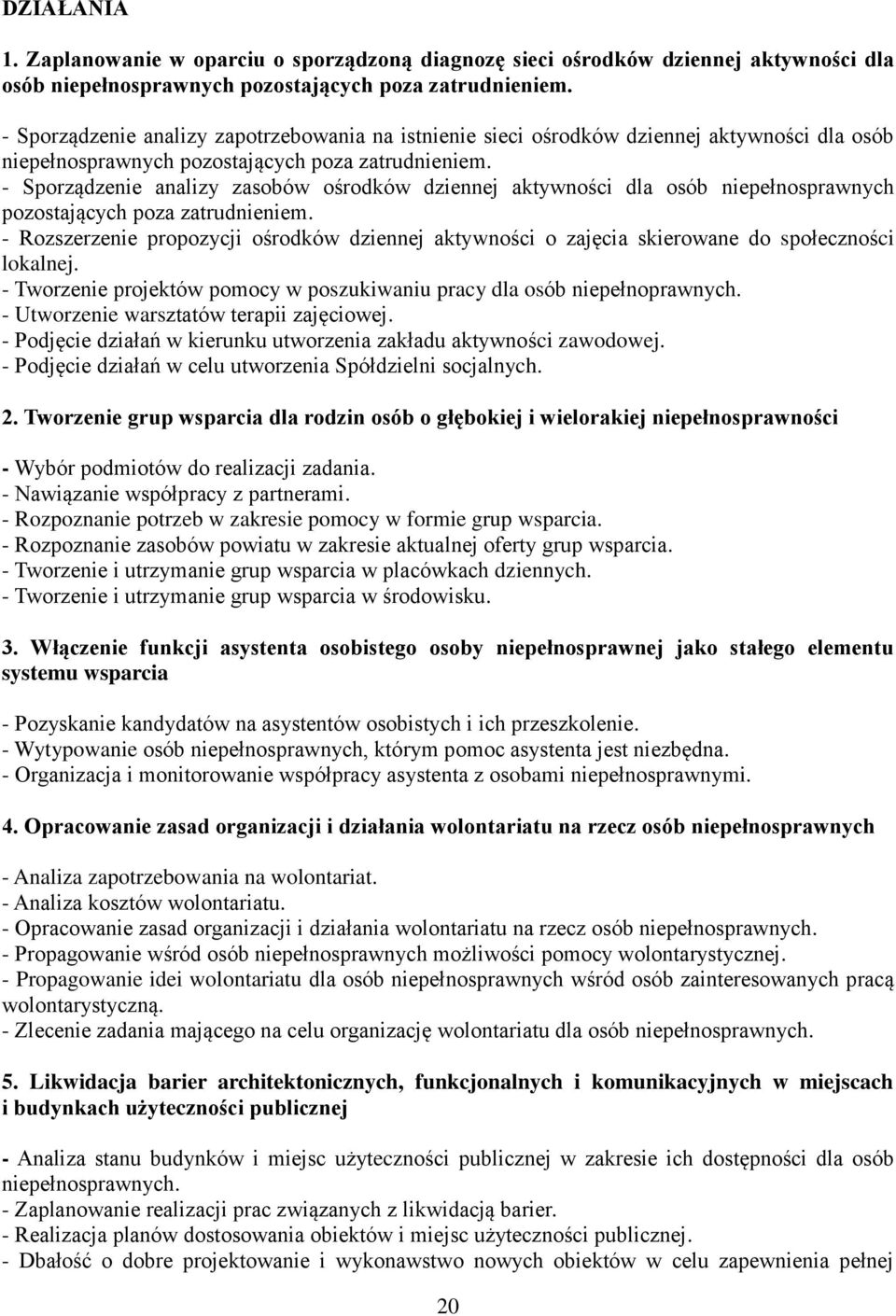 - Sporządzenie analizy zasobów ośrodków dziennej aktywności dla osób niepełnosprawnych pozostających poza zatrudnieniem.