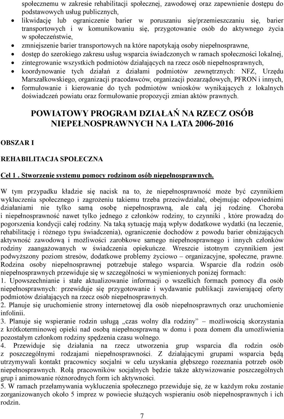 zakresu usług wsparcia świadczonych w ramach społeczności lokalnej, zintegrowanie wszystkich podmiotów działających na rzecz osób niepełnosprawnych, koordynowanie tych działań z działami podmiotów