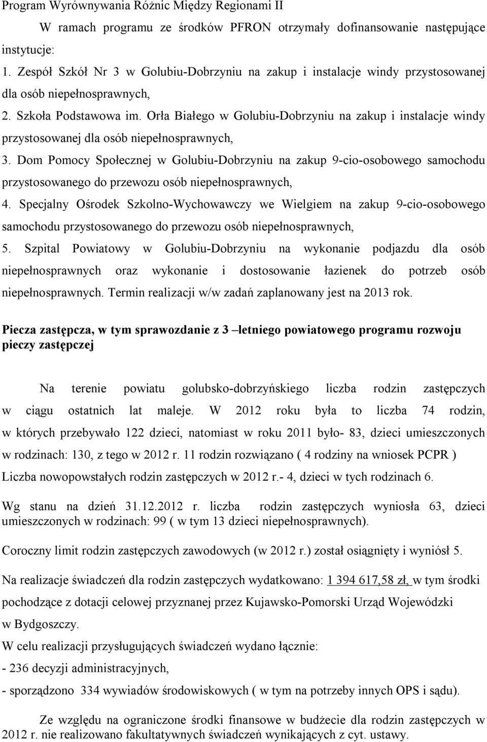 Orła Białego w Golubiu-Dobrzyniu na zakup i instalacje windy przystosowanej dla osób niepełnosprawnych, 3.