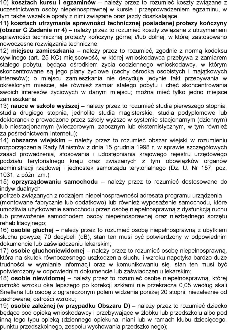 protez/y kończyny górnej i/lub dolnej, w której zastosowano nowoczesne rozwiązania techniczne; 12) miejscu zamieszkania należy przez to rozumieć, zgodnie z normą kodeksu cywilnego (art.