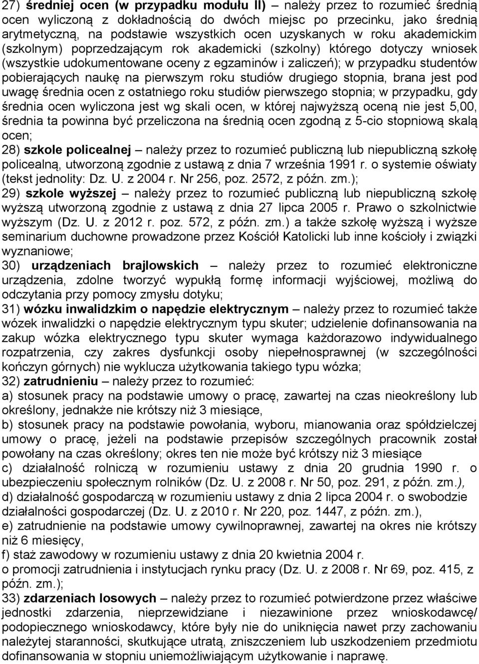 naukę na pierwszym roku studiów drugiego stopnia, brana jest pod uwagę średnia ocen z ostatniego roku studiów pierwszego stopnia; w przypadku, gdy średnia ocen wyliczona jest wg skali ocen, w której