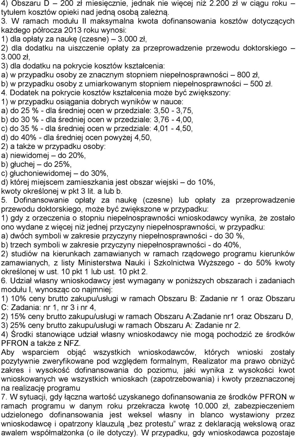 000 zł, 2) dla dodatku na uiszczenie opłaty za przeprowadzenie przewodu doktorskiego 3.