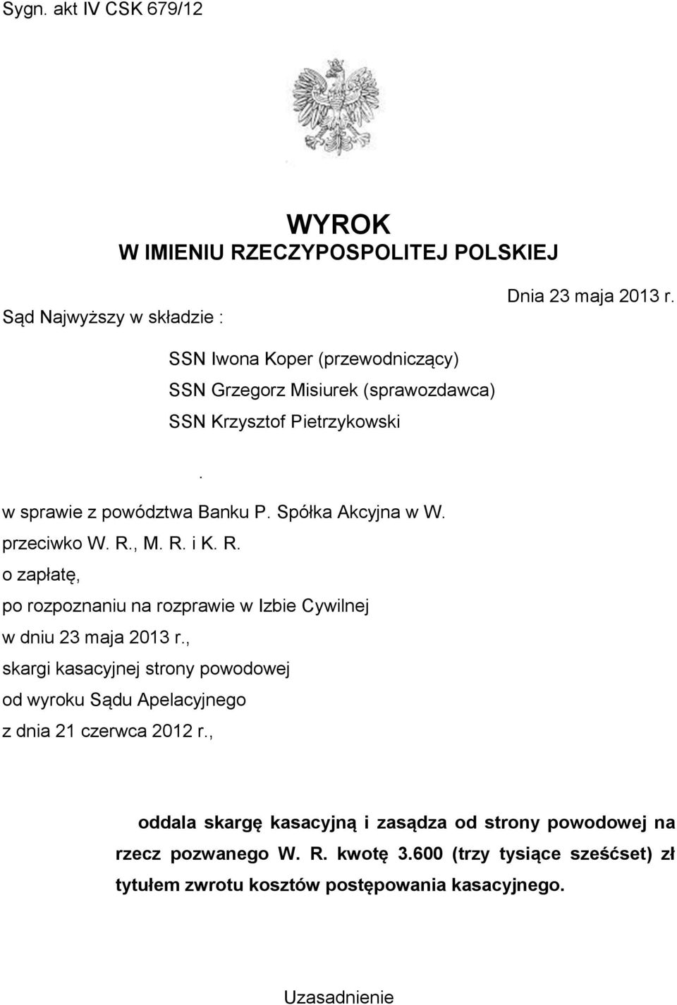 przeciwko W. R., M. R. i K. R. o zapłatę, po rozpoznaniu na rozprawie w Izbie Cywilnej w dniu 23 maja 2013 r.