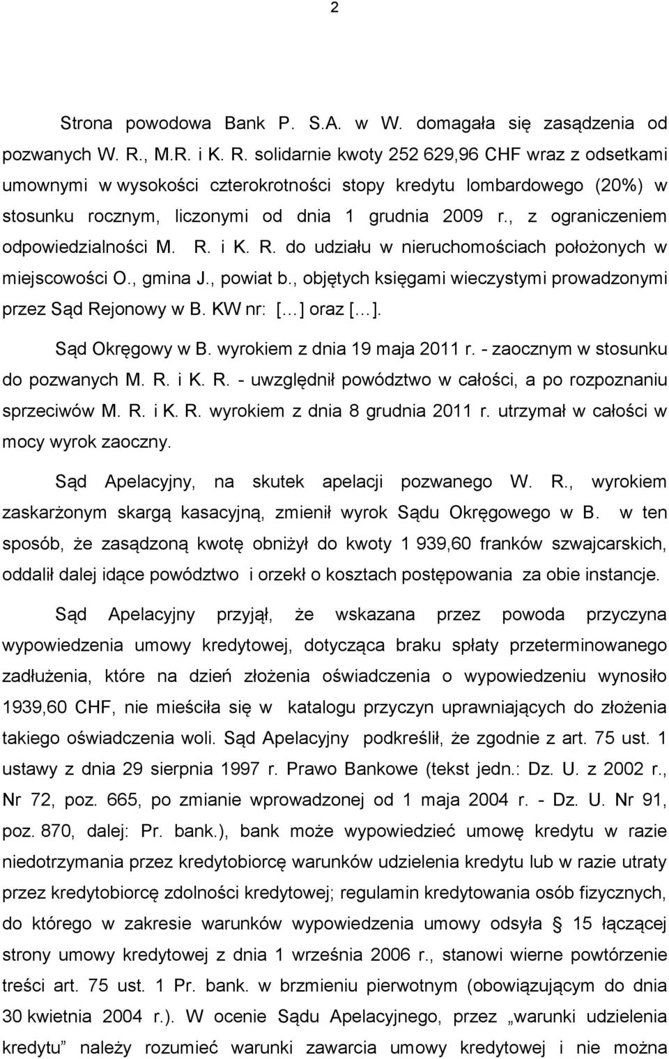 , z ograniczeniem odpowiedzialności M. R. i K. R. do udziału w nieruchomościach położonych w miejscowości O., gmina J., powiat b., objętych księgami wieczystymi prowadzonymi przez Sąd Rejonowy w B.