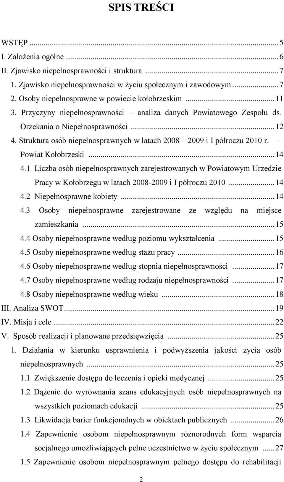Struktura osób niepełnosprawnych w latach 2008 2009 i I półroczu 2010 r. Powiat Kołobrzeski... 14 4.
