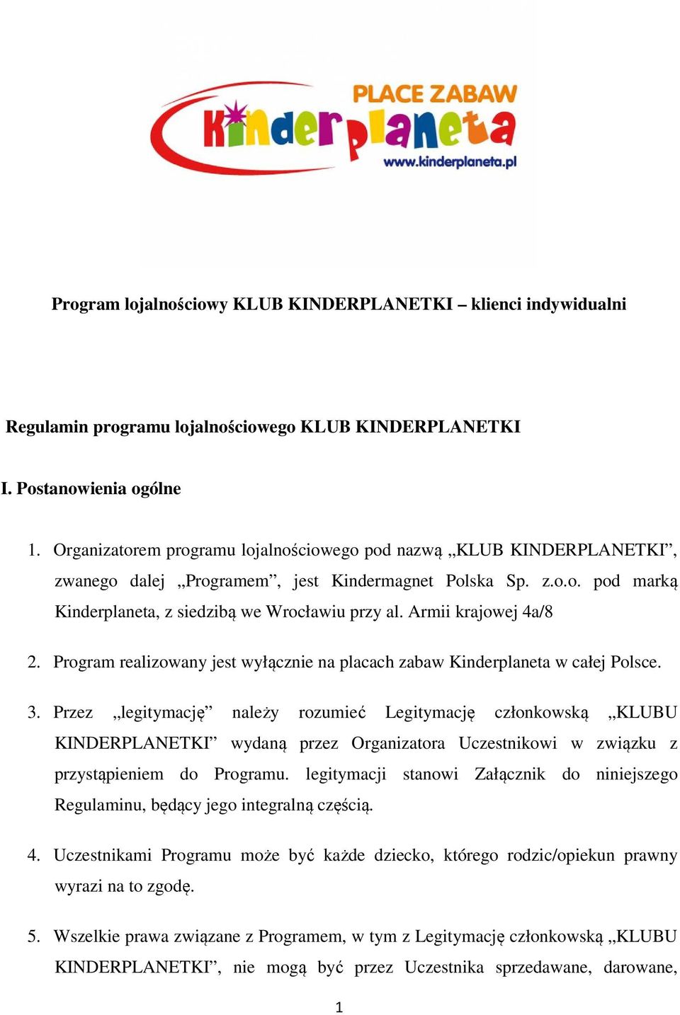 Armii krajowej 4a/8 2. Program realizowany jest wyłącznie na placach zabaw Kinderplaneta w całej Polsce. 3.