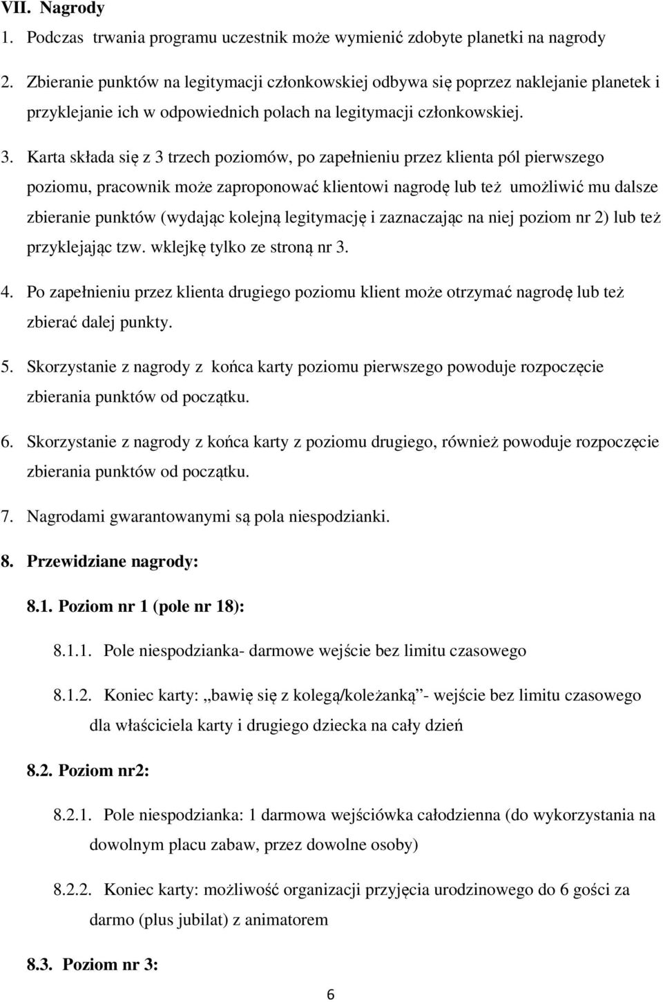 Karta składa się z 3 trzech poziomów, po zapełnieniu przez klienta pól pierwszego poziomu, pracownik może zaproponować klientowi nagrodę lub też umożliwić mu dalsze zbieranie punktów (wydając kolejną