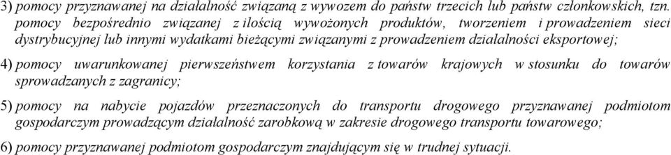 działalności eksportowej; 4) pomocy uwarunkowanej pierwszeństwem korzystania z towarów krajowych w stosunku do towarów sprowadzanych z zagranicy; 5) pomocy na nabycie