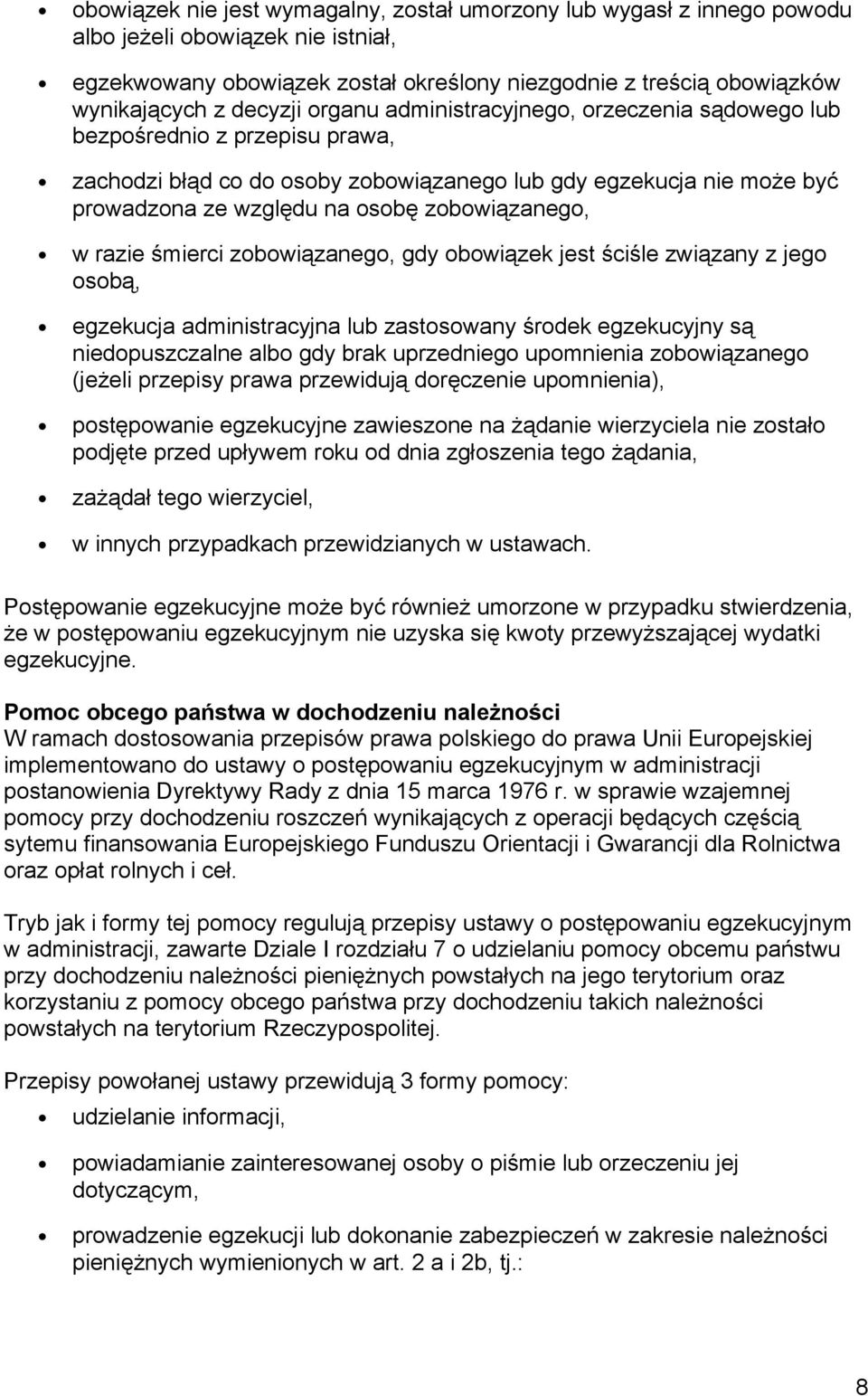 zobowiązanego, w razie śmierci zobowiązanego, gdy obowiązek jest ściśle związany z jego osobą, egzekucja administracyjna lub zastosowany środek egzekucyjny są niedopuszczalne albo gdy brak