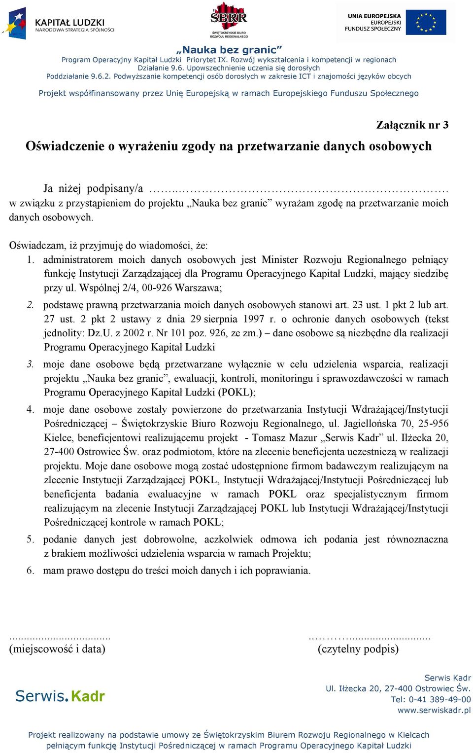 administratorem moich danych osobowych jest Minister Rozwoju Regionalnego pełniący funkcję Instytucji Zarządzającej dla Programu Operacyjnego Kapitał Ludzki, mający siedzibę przy ul.