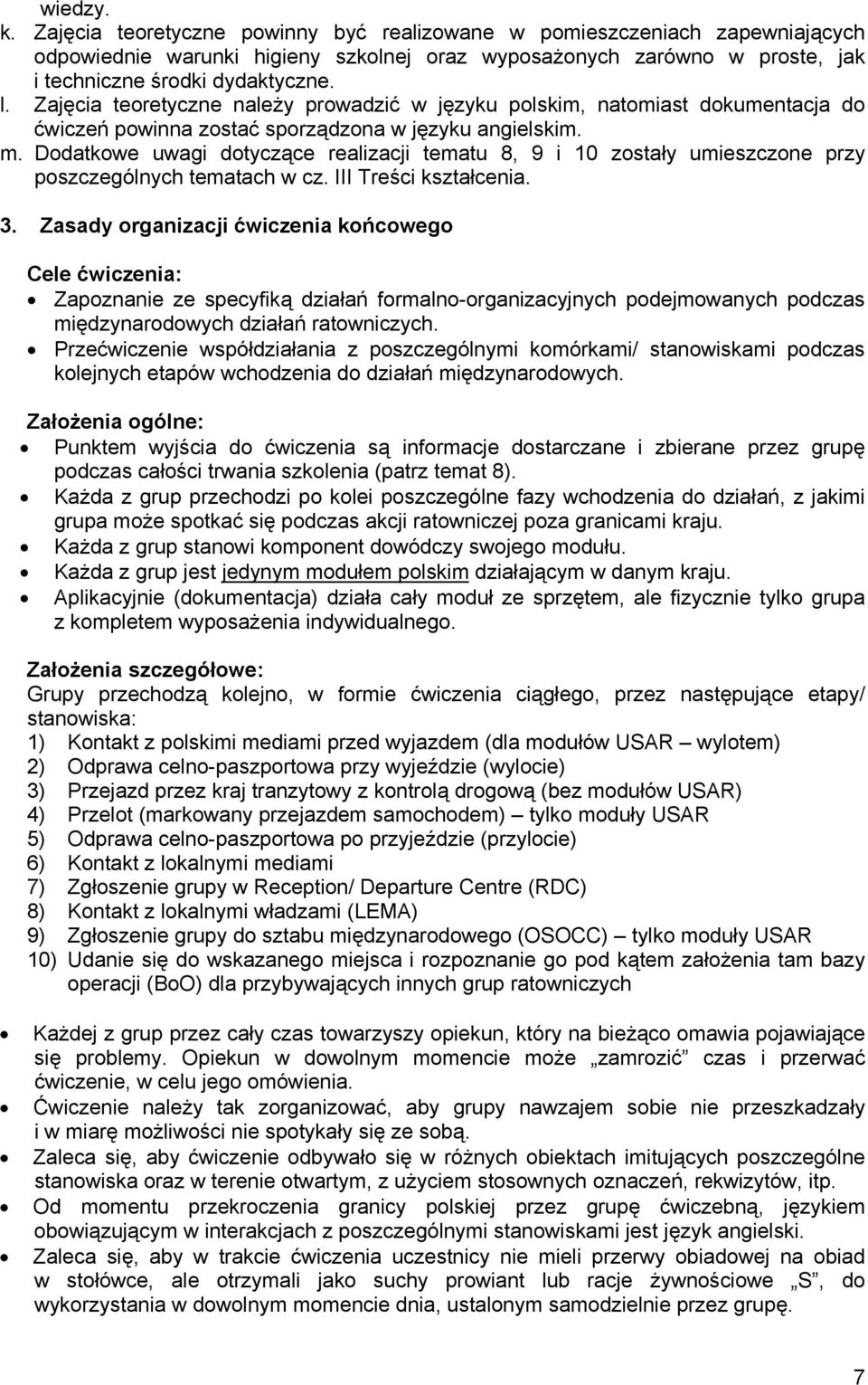 Dodatkowe uwagi dotyczące realizacji tematu 8, 9 i 10 zostały umieszczone przy poszczególnych tematach w cz. III Treści kształcenia. 3.