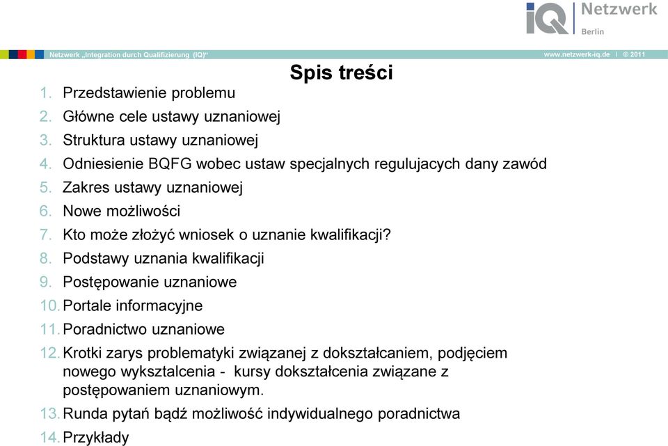 Kto może złożyć wniosek o uznanie kwalifikacji? 8. Podstawy uznania kwalifikacji 9. Postępowanie uznaniowe 10.Portale informacyjne 11.