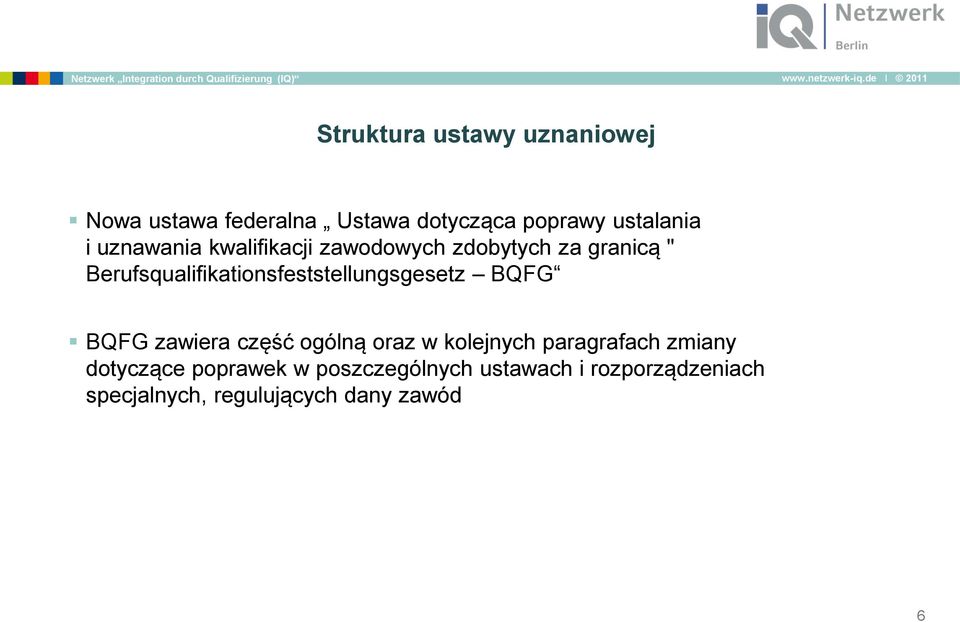 Berufsqualifikationsfeststellungsgesetz BQFG BQFG zawiera część ogólną oraz w kolejnych